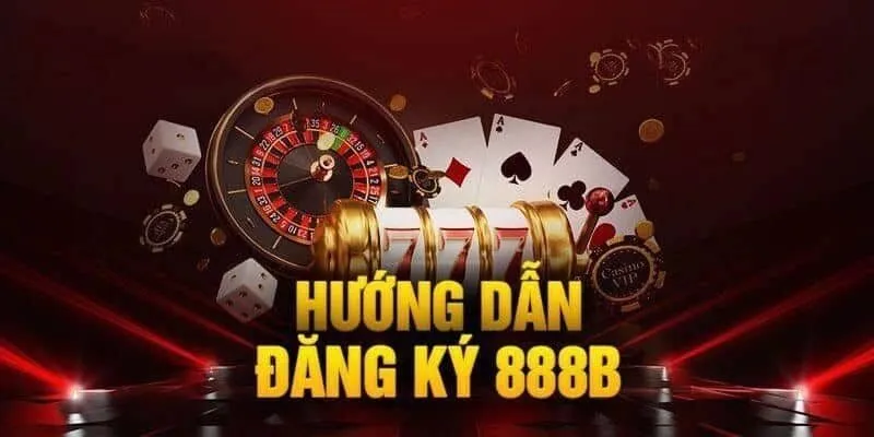 Hướng dẫn nhanh đăng ký 888B chi tiết từ A đến Z