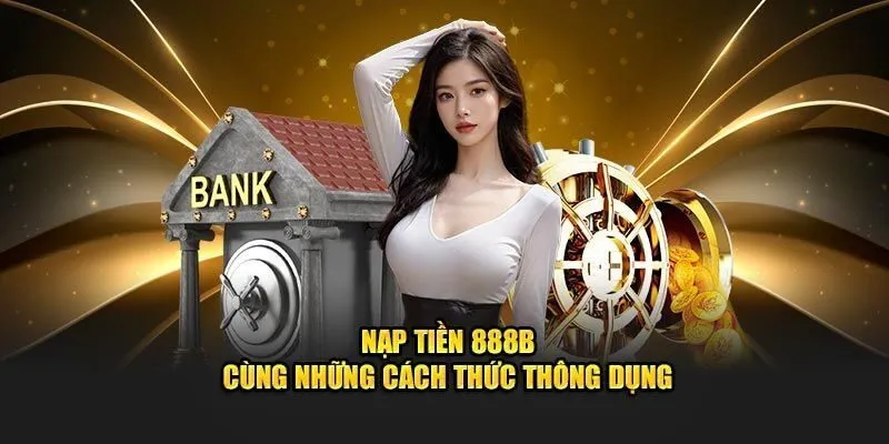 3 lưu ý khi nạp tiền vào tài khoản 888B