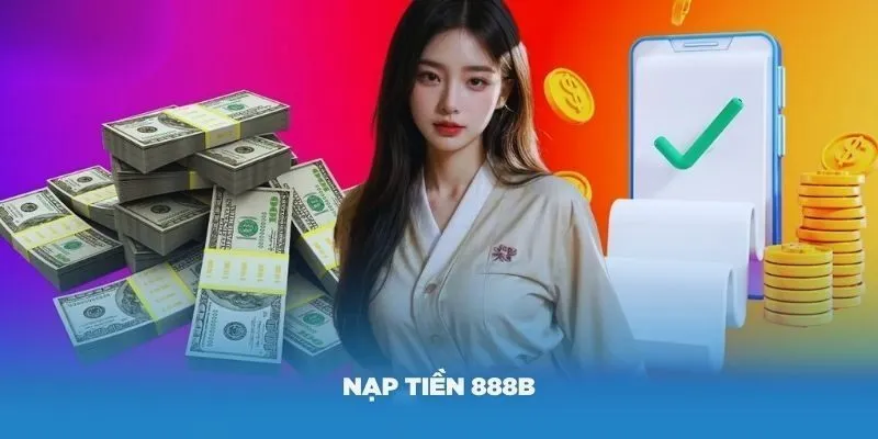 Đánh giá phương thức nạp tiền 888B chi tiết